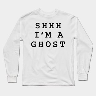 Shhh Im A Ghost Long Sleeve T-Shirt